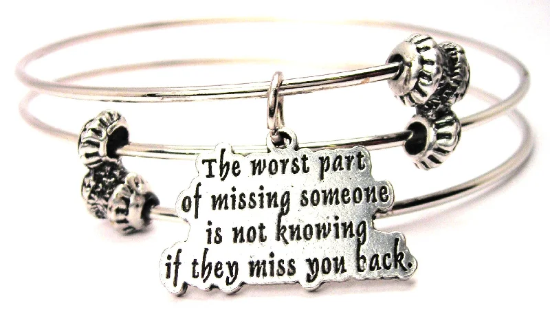 The Worst Part Of Missing Someone Is Not Knowing If They Miss You Back Triple Style Expandable Bangle Bracelet